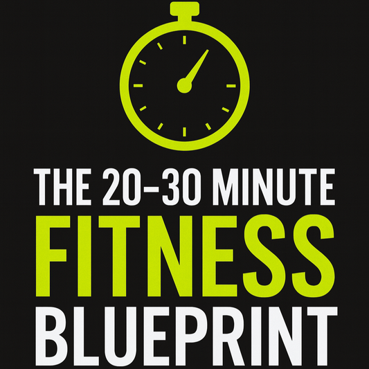 The 20–30 Minute Fitness Blueprint 